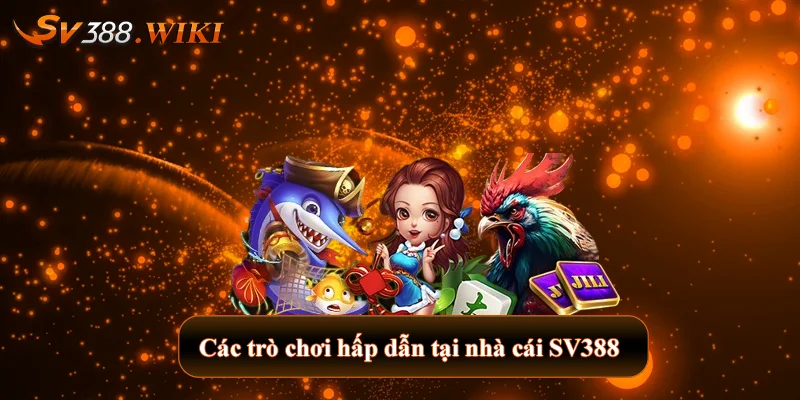 Các trò chơi hấp dẫn tại nhà cái SV388