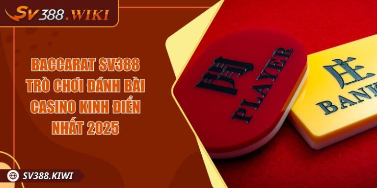 Baccarat SV388 Trò Chơi Đánh Bài Casino Kinh Điển Nhất 2025 5 Baccarat SV388 Trò Chơi Đánh Bài Casino Kinh Điển Nhất 2025
