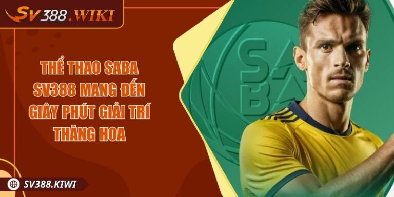 Thể Thao SABA SV388 Mang Đến Giây Phút Giải Trí Thăng Hoa 6 Thể Thao SABA SV388 Mang Đến Giây Phút Giải Trí Thăng Hoa