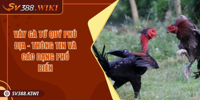 Vảy Gà Tứ Quý Phủ Địa - Thông Tin Và Các Dạng Phổ Biến