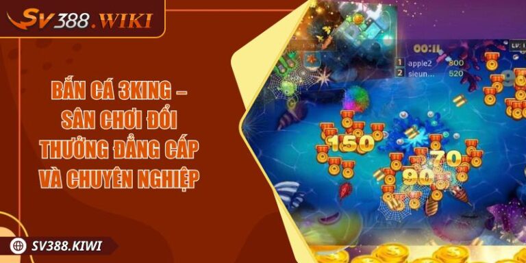 Bắn cá 3King – Sân Chơi Đổi Thưởng Đẳng Cấp Và Chuyên Nghiệp 9 Bắn cá 3King – Sân Chơi Đổi Thưởng Đẳng Cấp Và Chuyên Nghiệp