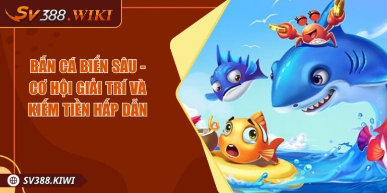 Bắn Cá Biển Sâu - Cơ Hội Giải Trí Và Kiếm Tiền Hấp Dẫn 3 Bắn Cá Biển Sâu - Cơ Hội Giải Trí Và Kiếm Tiền Hấp Dẫn