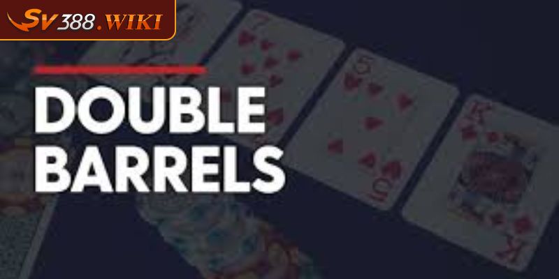 Bet lớn khi dùng Double Barrel