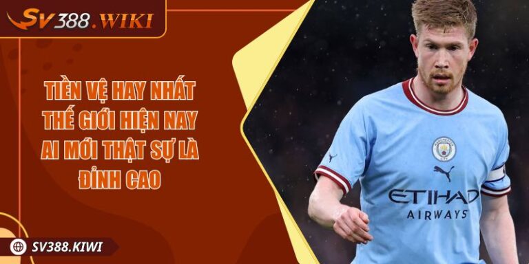 Tiền Vệ Hay Nhất Thế Giới Hiện Nay Ai Mới Thật Sự Là Đỉnh Cao 9 Tiền Vệ Hay Nhất Thế Giới Hiện Nay Ai Mới Thật Sự Là Đỉnh Cao