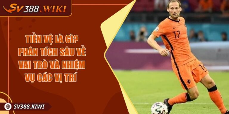 Tiền Vệ Là Gì? Phân Tích Sâu Về Vai Trò Và Nhiệm Vụ Các Vị Trí 6 Tiền Vệ Là Gì? Phân Tích Sâu Về Vai Trò Và Nhiệm Vụ Các Vị Trí